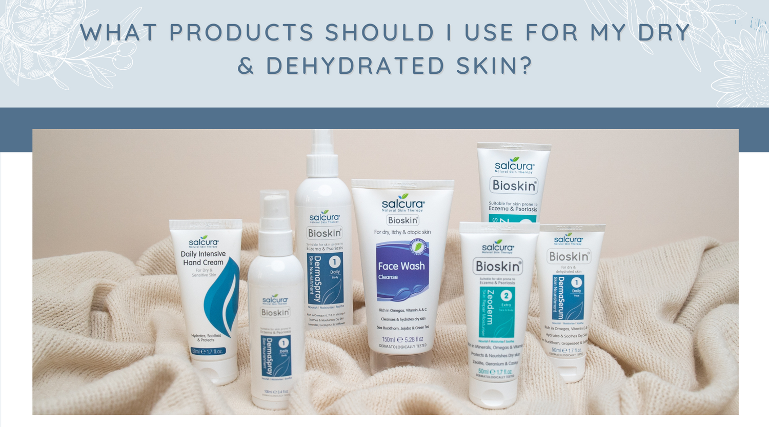 What products should I use for my dry and dehydrated skin?